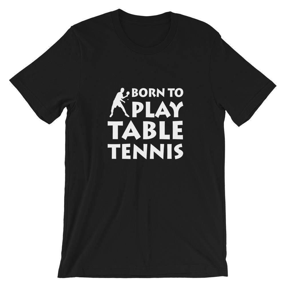 Born To Play Table Tennis T-Shirt - Table Tennis Hub