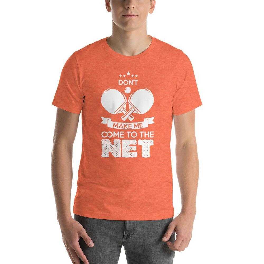 Don't Make Me Come To The Net T-Shirt - Table Tennis Hub