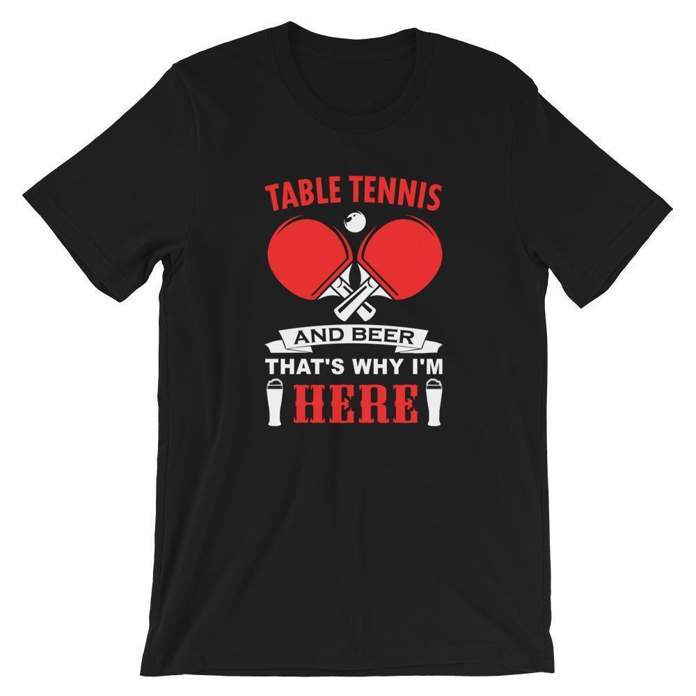 Table Tennis and Beer That's Why I'm Here T-Shirt - Table Tennis Hub