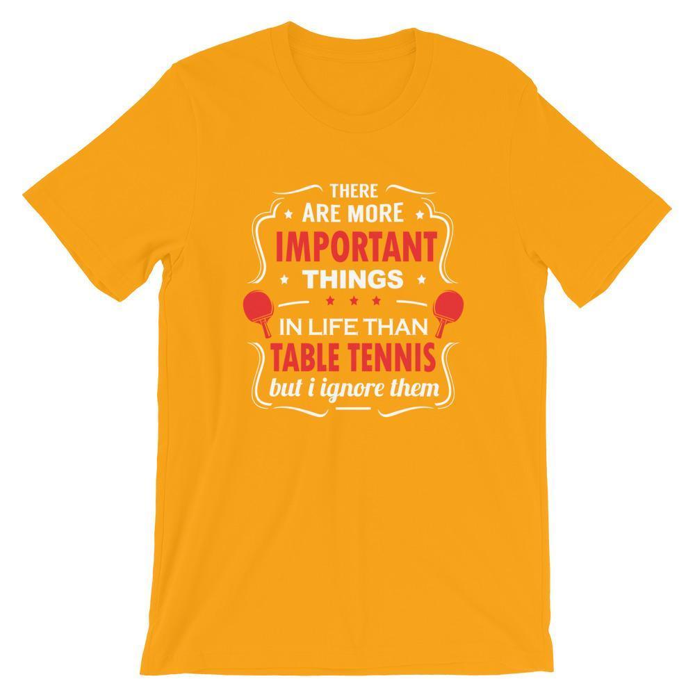 The Are More Important Things In Life T-Shirt - Table Tennis Hub