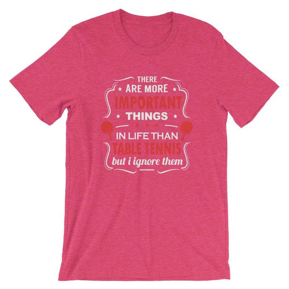 The Are More Important Things In Life T-Shirt - Table Tennis Hub