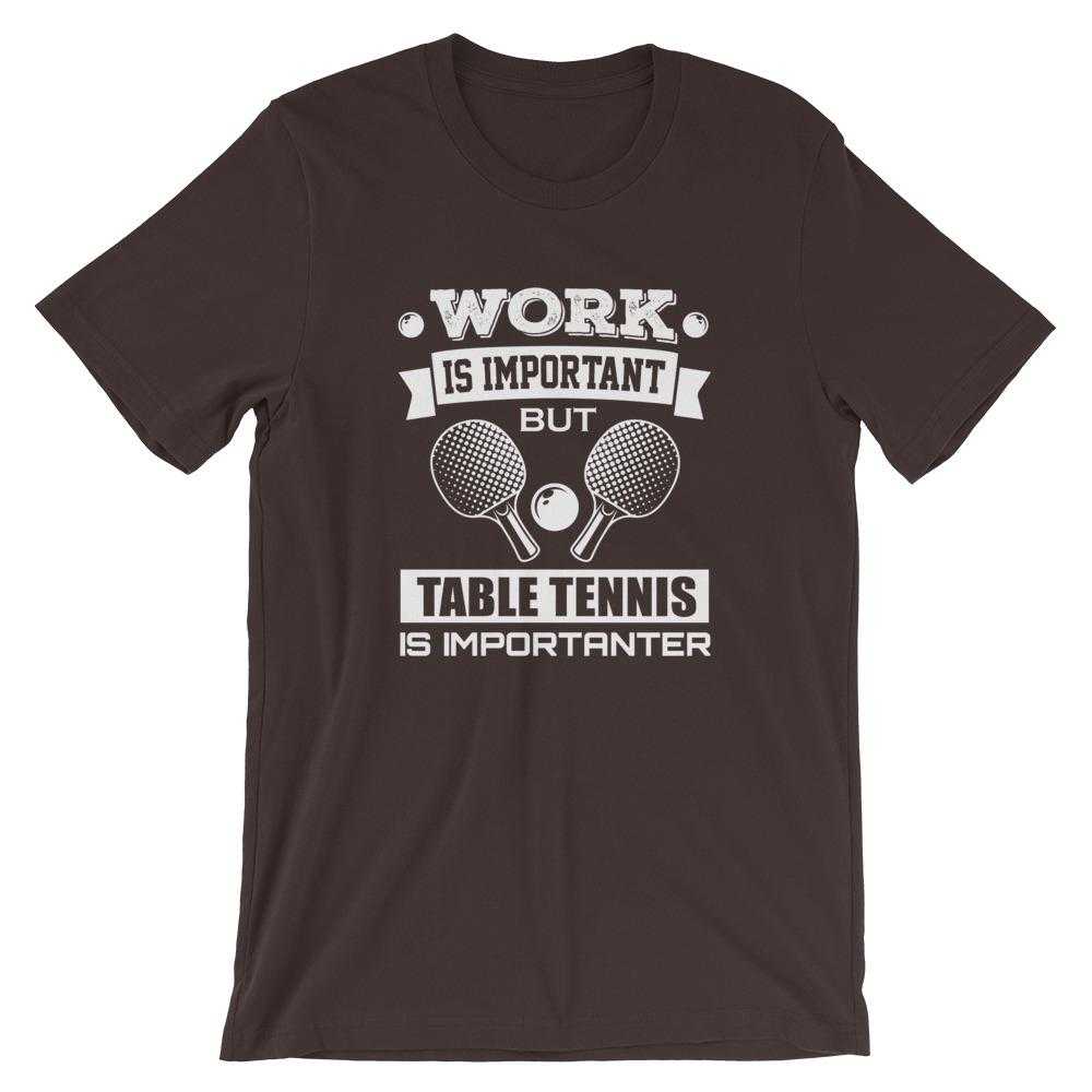 Work is Important Table Tennis T-Shirt - Table Tennis Hub